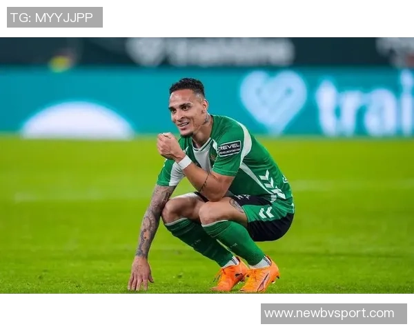 安东尼加盟贝蒂斯感慨这是他最明智的选择渴望赢得所有荣誉